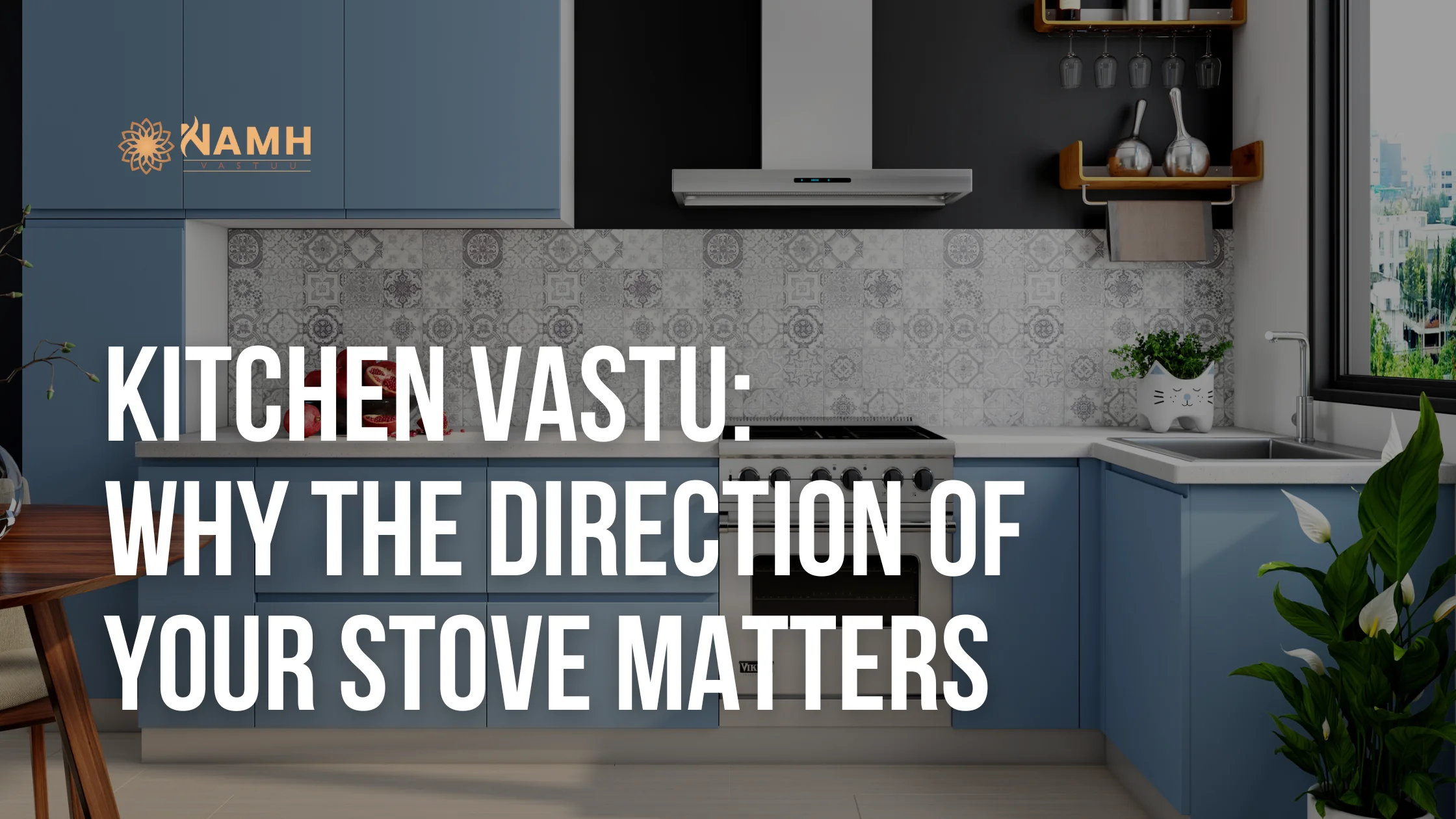 Kitchen Vastu Why the Direction of Your Stove Matters
